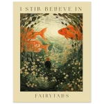 Enchanting Goldfish & Flowing Flora Art Print – 'I Still Believe in Fairytales' Premium Matte Poster - Image 5