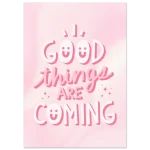 Positive Vibes "Good Things Are Coming" Pink Semi-Glossy Poster - Choose Your Size!