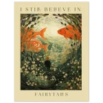 Enchanting Goldfish & Flowing Flora Art Print – 'I Still Believe in Fairytales' Premium Matte Poster - Image 2